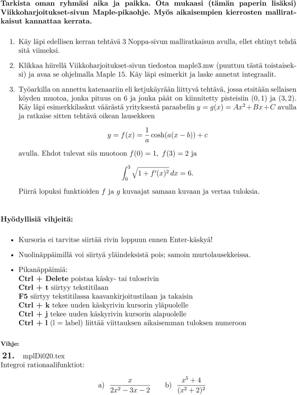 mw (puuttuu tästä toistaiseksi) ja avaa se ohjelmalla Maple 15. Käy läpi esimerkit ja laske annetut integraalit. 3.