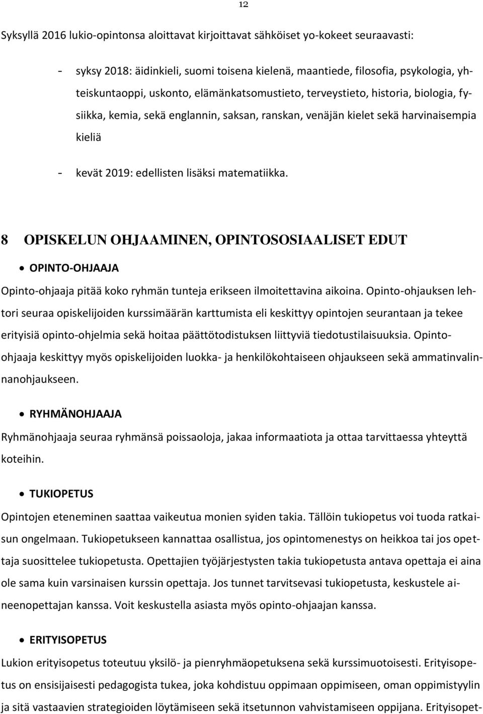 8 OPISKELUN OHJAAMINEN, OPINTOSOSIAALISET EDUT OPINTO-OHJAAJA Opinto-ohjaaja pitää koko ryhmän tunteja erikseen ilmoitettavina aikoina.