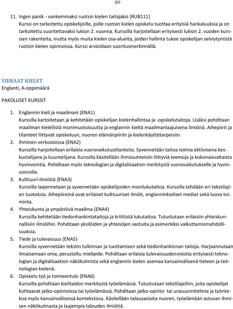 lukion 2. vuonna. Kurssilla harjoitellaan erityisesti lukion 2.