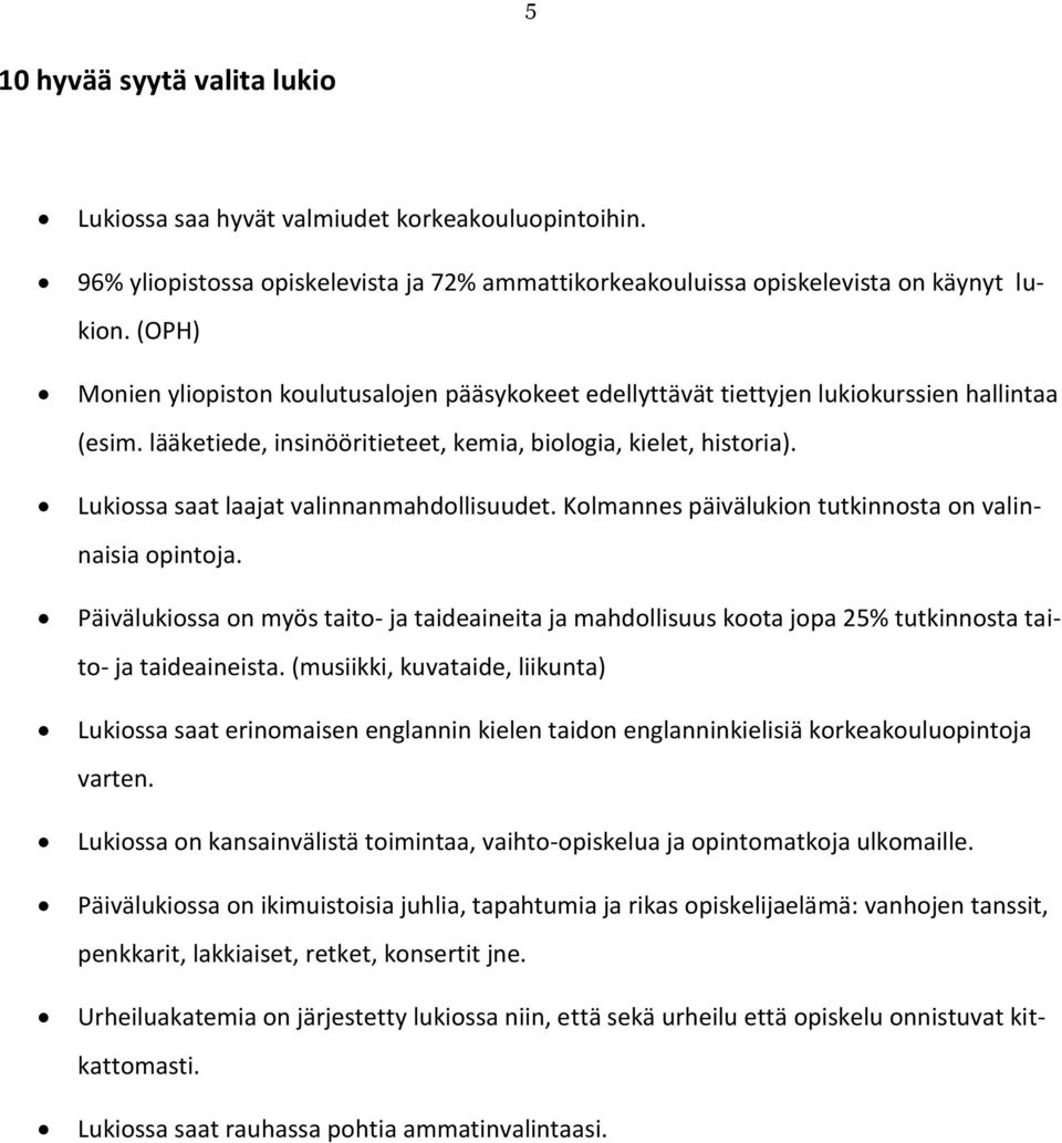 Lukiossa saat laajat valinnanmahdollisuudet. Kolmannes päivälukion tutkinnosta on valinnaisia opintoja.