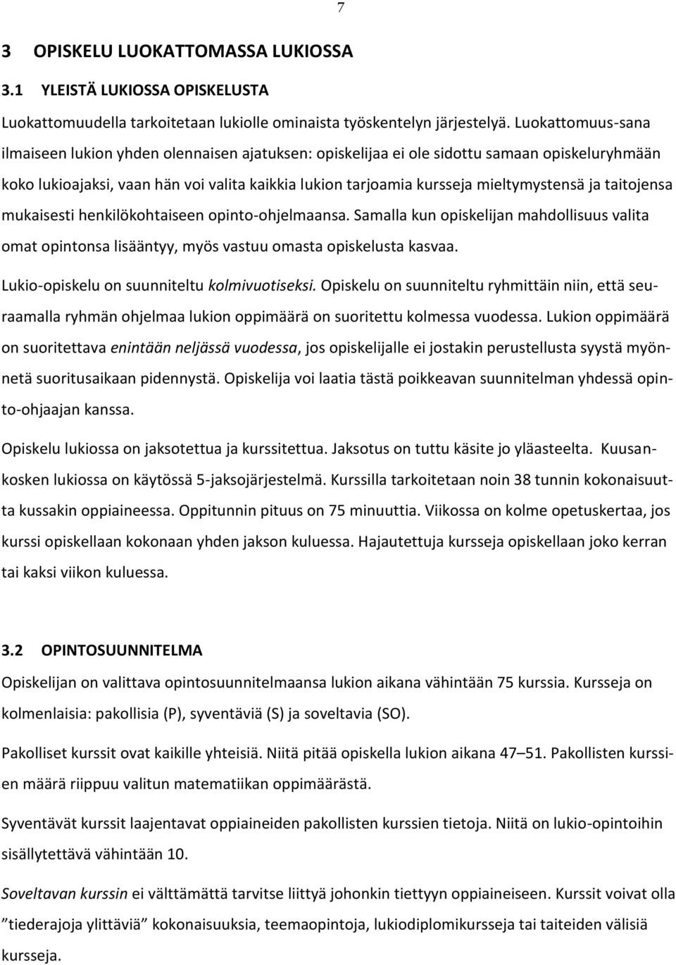ja taitojensa mukaisesti henkilökohtaiseen opinto-ohjelmaansa. Samalla kun opiskelijan mahdollisuus valita omat opintonsa lisääntyy, myös vastuu omasta opiskelusta kasvaa.