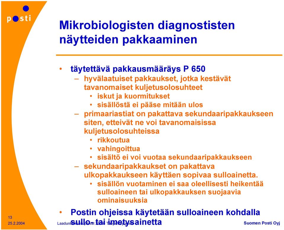 rikkoutua vahingoittua sisältö ei voi vuotaa sekundaaripakkaukseen sekundaaripakkaukset on pakattava ulkopakkaukseen käyttäen sopivaa sulloainetta.