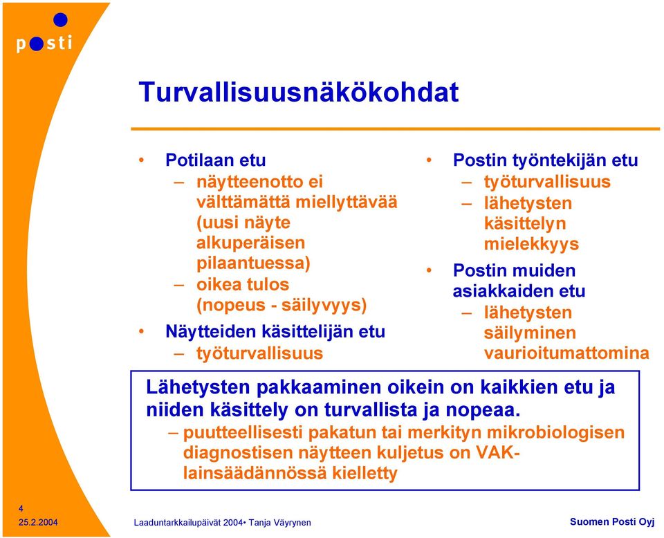 muiden asiakkaiden etu lähetysten säilyminen vaurioitumattomina Lähetysten pakkaaminen oikein on kaikkien etu ja niiden käsittely on