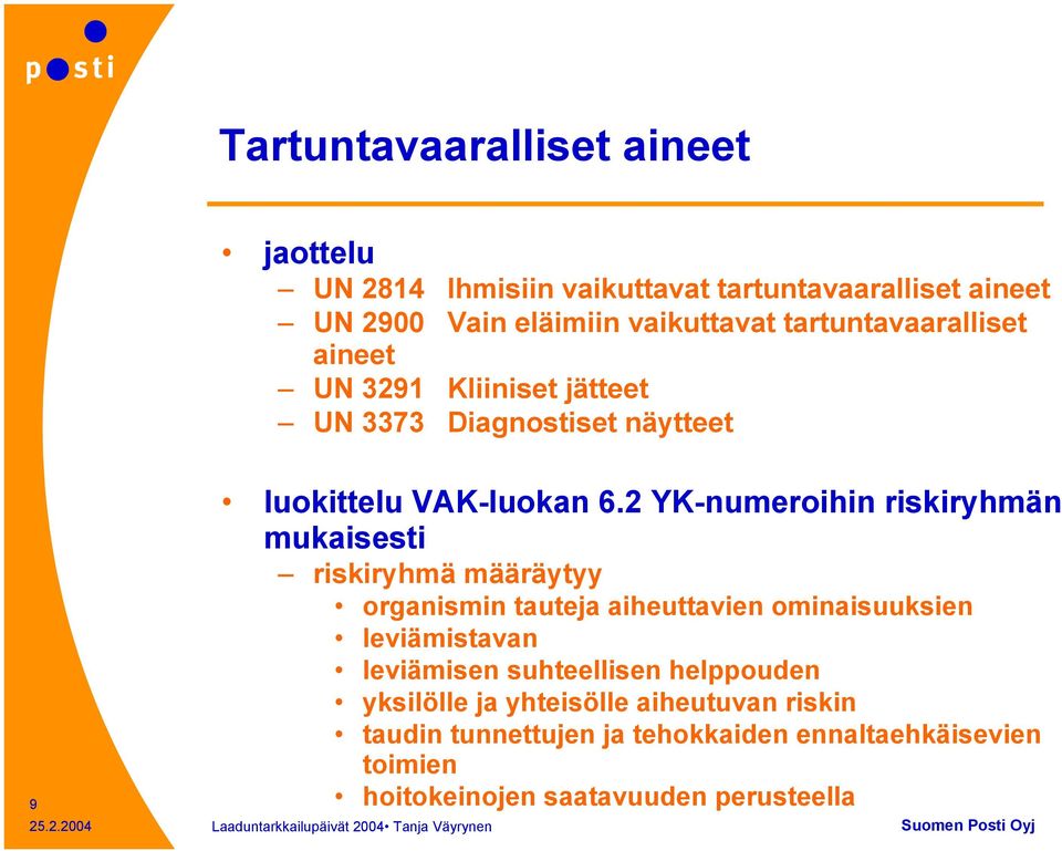 2 YK-numeroihin riskiryhmän mukaisesti riskiryhmä määräytyy organismin tauteja aiheuttavien ominaisuuksien leviämistavan leviämisen