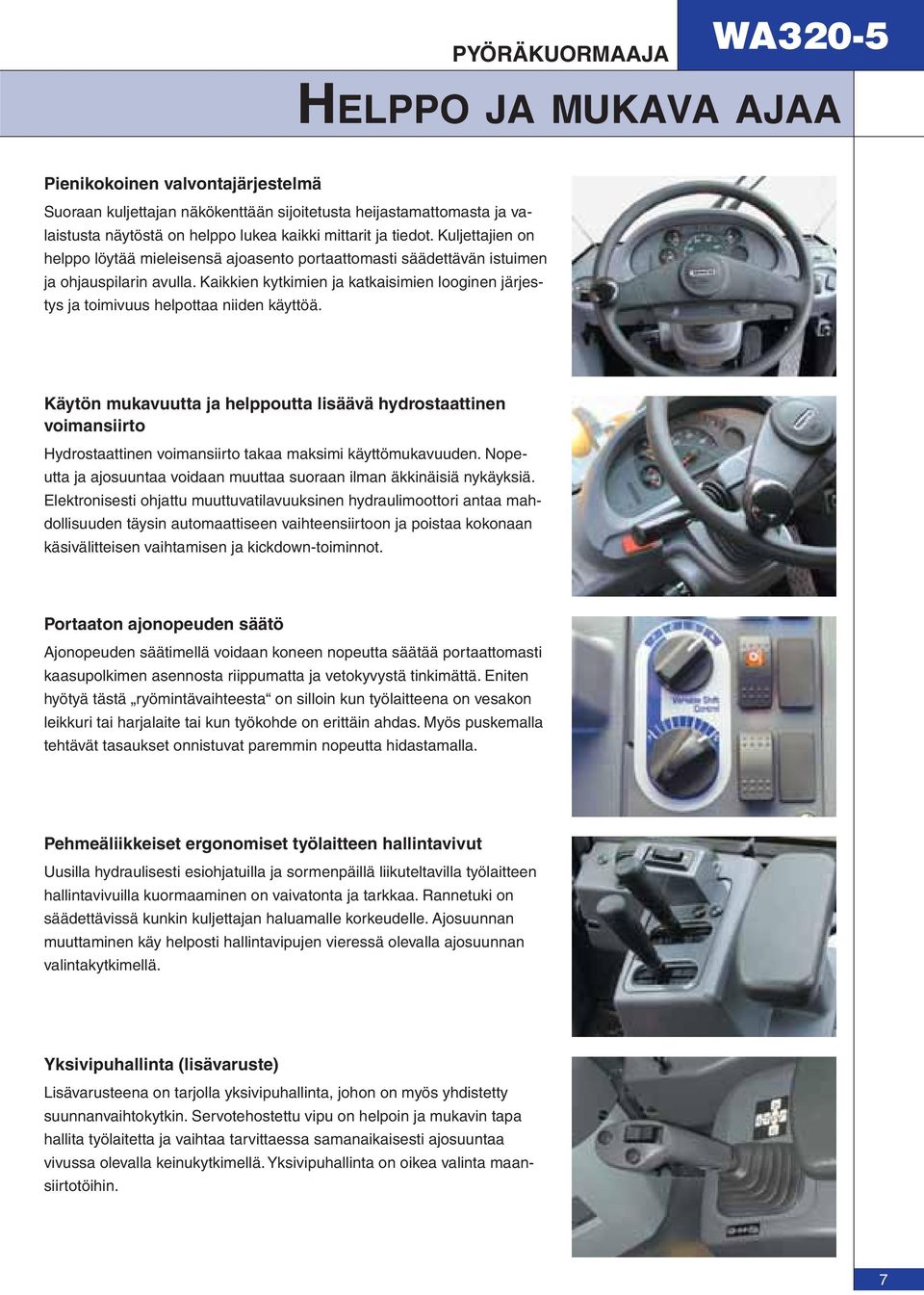 Kaikkien kytkimien ja katkaisimien looginen järjestys ja toimivuus helpottaa niiden käyttöä.