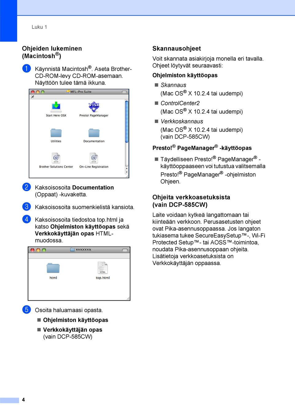 PageManager -käyttöopas b Kaksoisosoita Documentation (Oppaat) -kuvaketta. c Kaksoisosoita suomenkielistä kansiota. d Kaksoisosoita tiedostoa top.