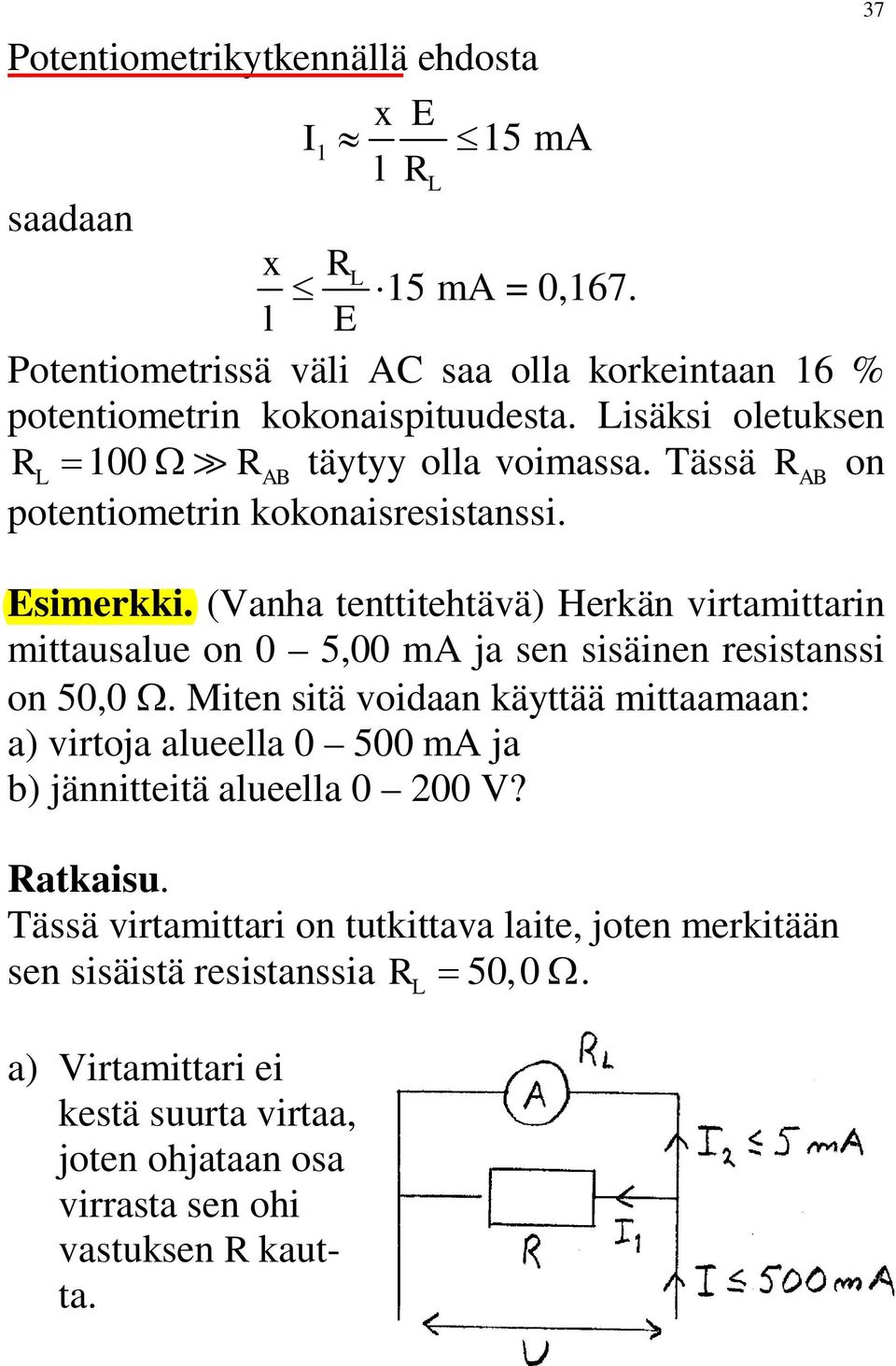 (Vanha tenttitehtävä) Herkän virtamittarin mittausalue on 0 5,00 ma ja sen sisäinen resistanssi on 50,0 W.