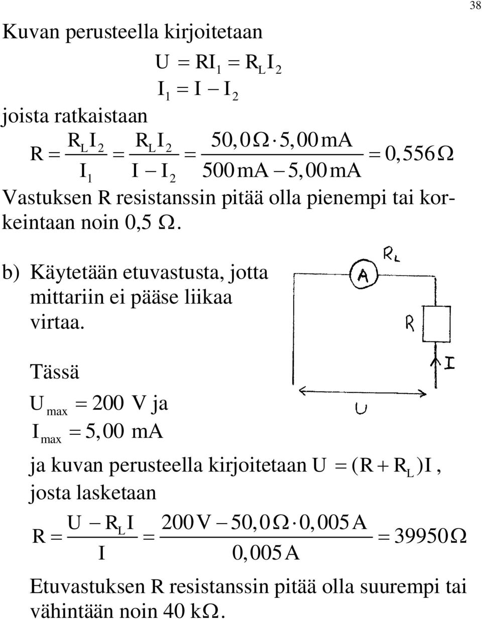 38 b) Käytetään etuvastusta, jotta mittariin ei pääse liikaa virtaa.