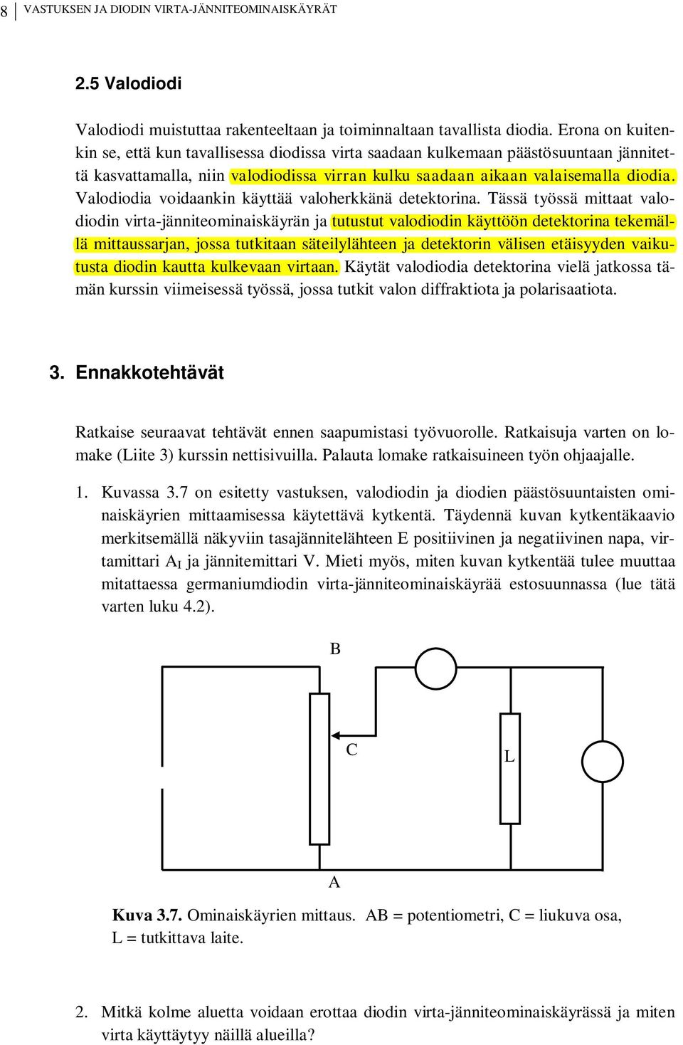 Valodiodia voidaankin käyttää valoherkkänä detektorina.