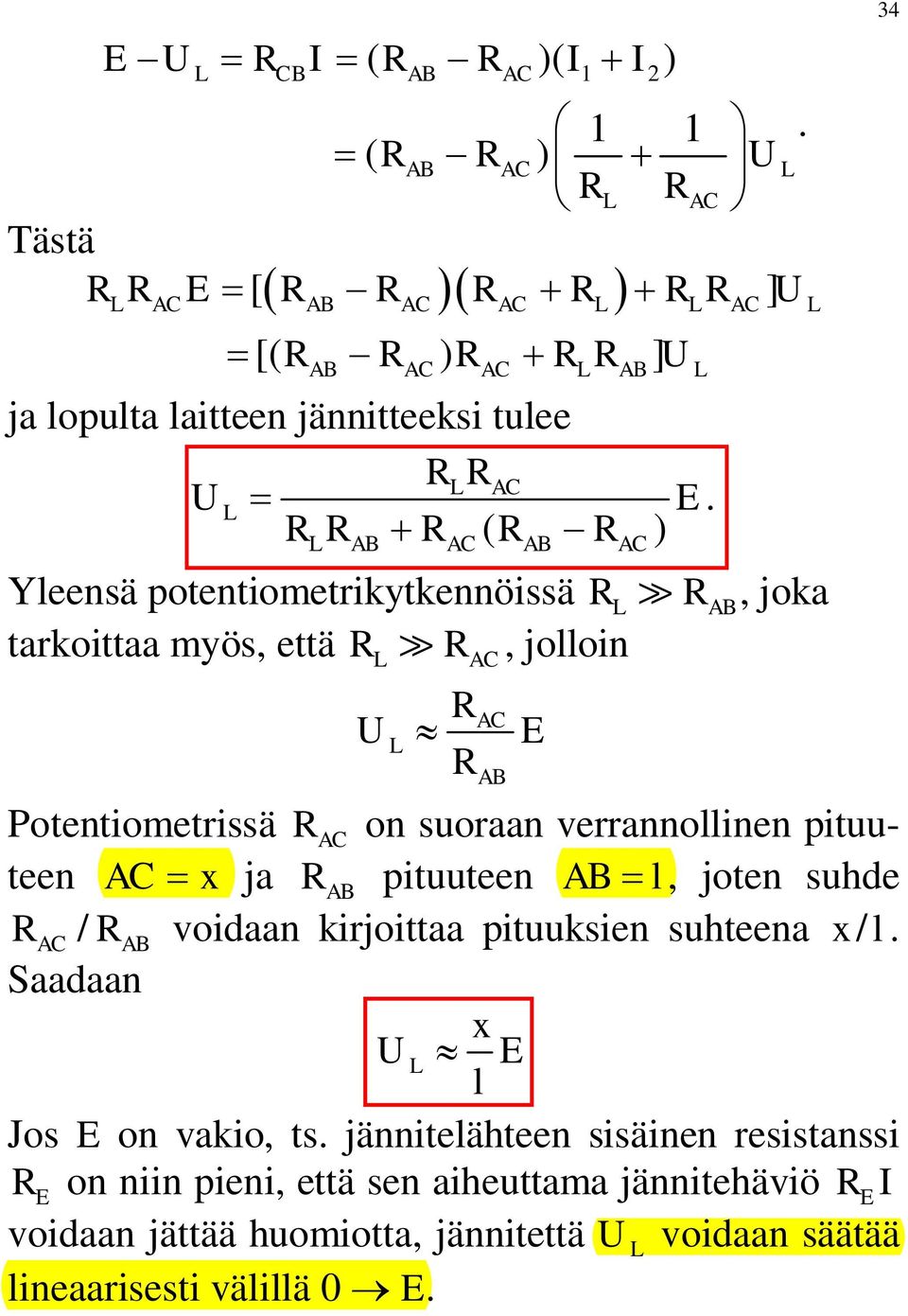 R R + R ( R -R ) AB AC AB AC Yleensä potentiometrikytkennöissä R? RAB, joka tarkoittaa myös, että R?