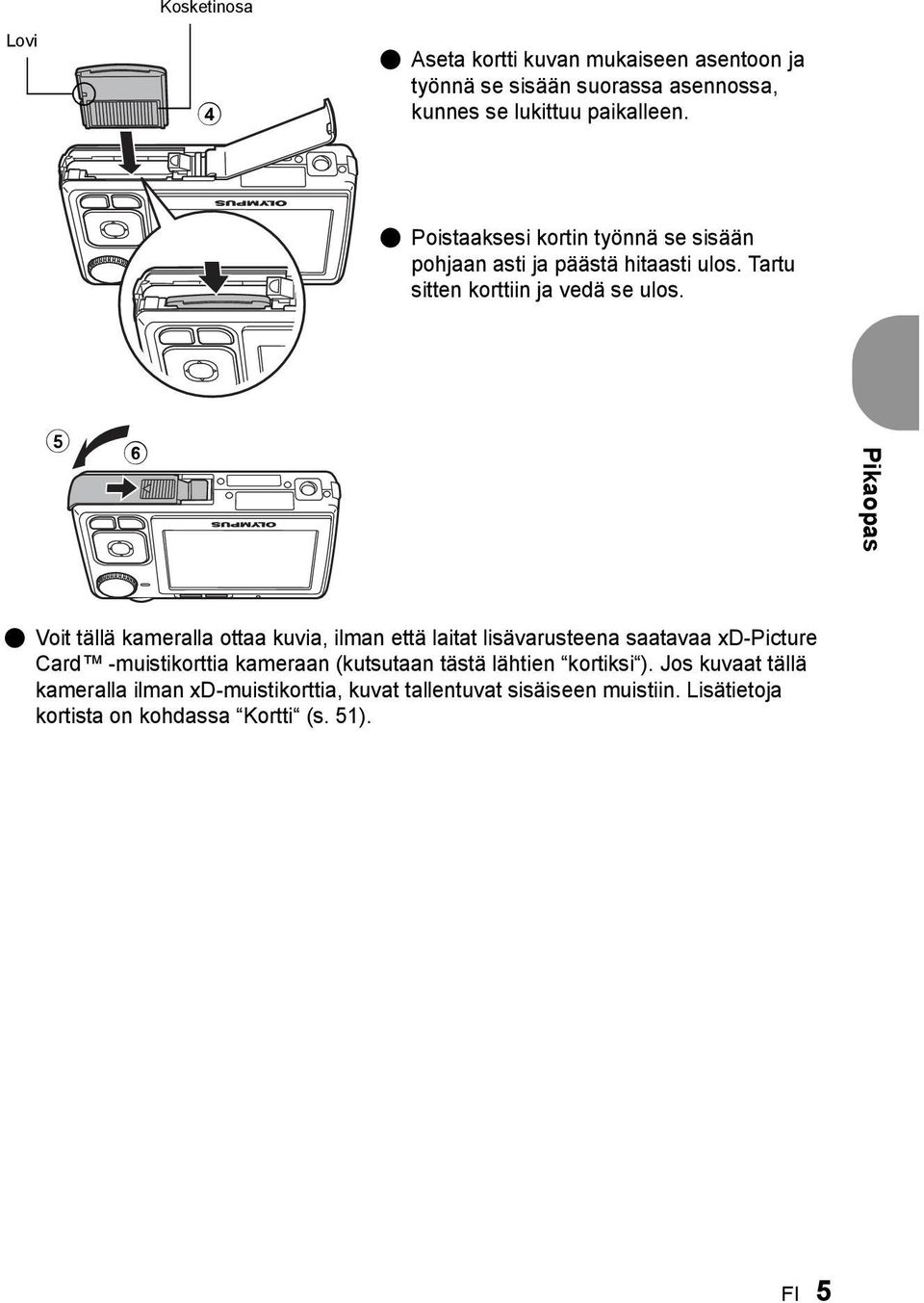 5 6 Pikaopas ( Voit tällä kameralla ottaa kuvia, ilman että laitat lisävarusteena saatavaa xd-picture Card -muistikorttia kameraan