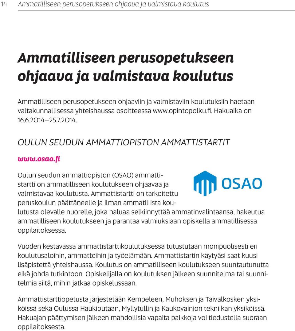 fi Oulun seudun ammattiopiston (OSAO) ammattistartti on ammatilliseen koulutukseen ohjaavaa ja valmistavaa koulutusta.
