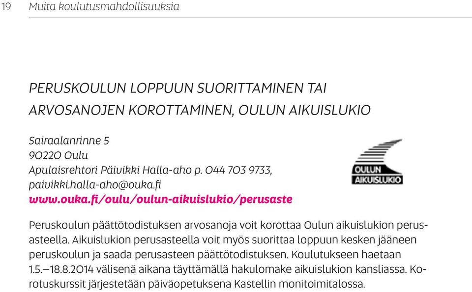 fi www.ouka.fi/oulu/oulun-aikuislukio/perusaste Peruskoulun päättötodistuksen arvosanoja voit korottaa Oulun aikuislukion perusasteella.