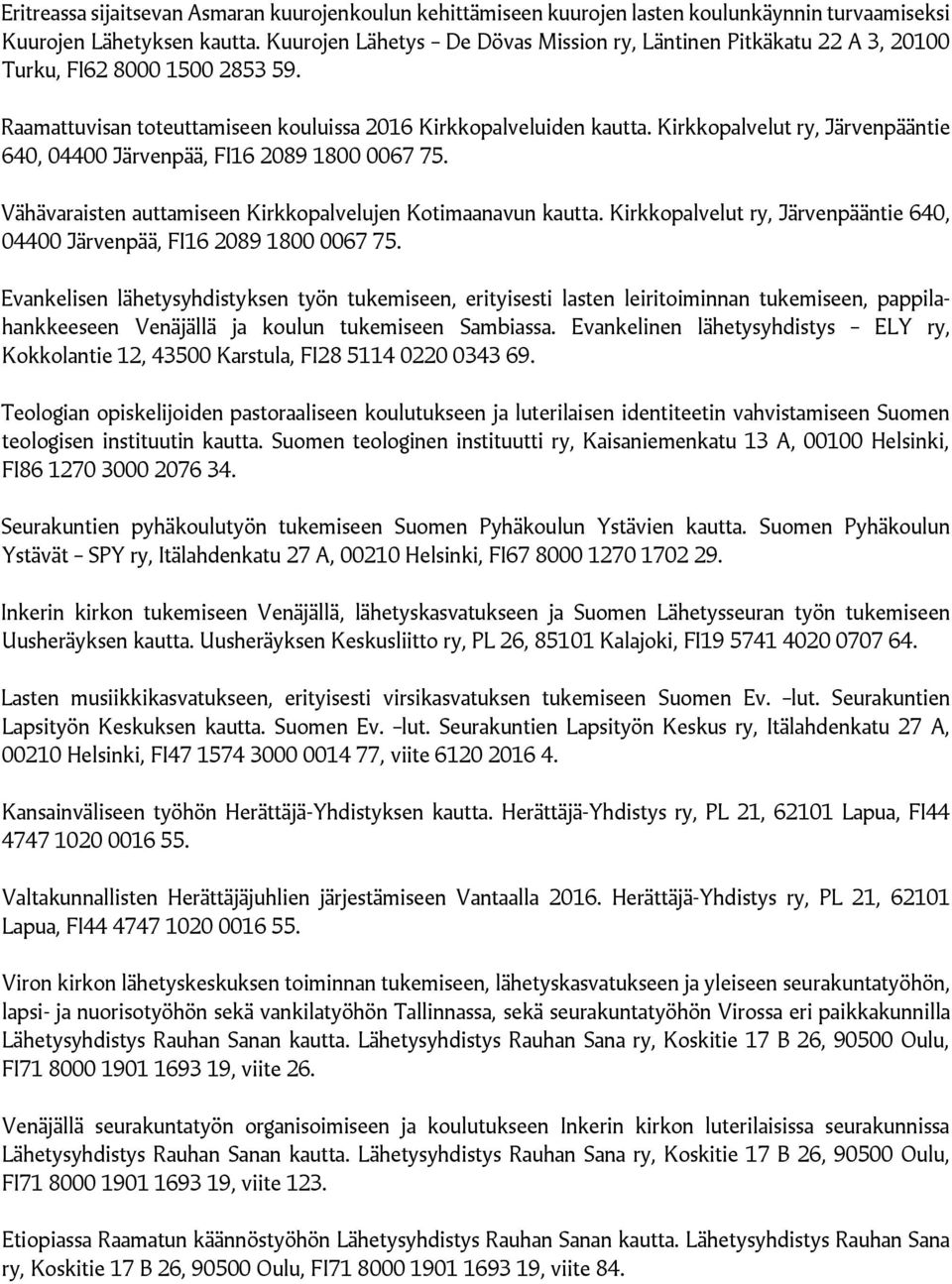 Kirkkopalvelut ry, Järvenpääntie 640, 04400 Järvenpää, FI16 2089 1800 0067 75. Vähävaraisten auttamiseen Kirkkopalvelujen Kotimaanavun kautta.