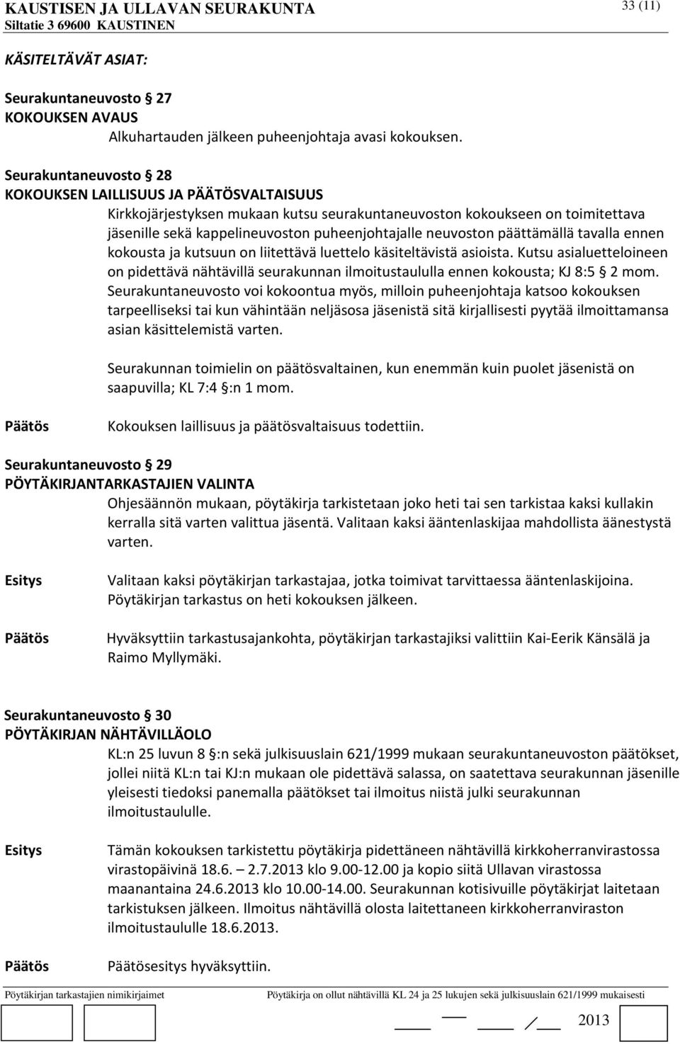 neuvoston päättämällä tavalla ennen kokousta ja kutsuun on liitettävä luettelo käsiteltävistä asioista.