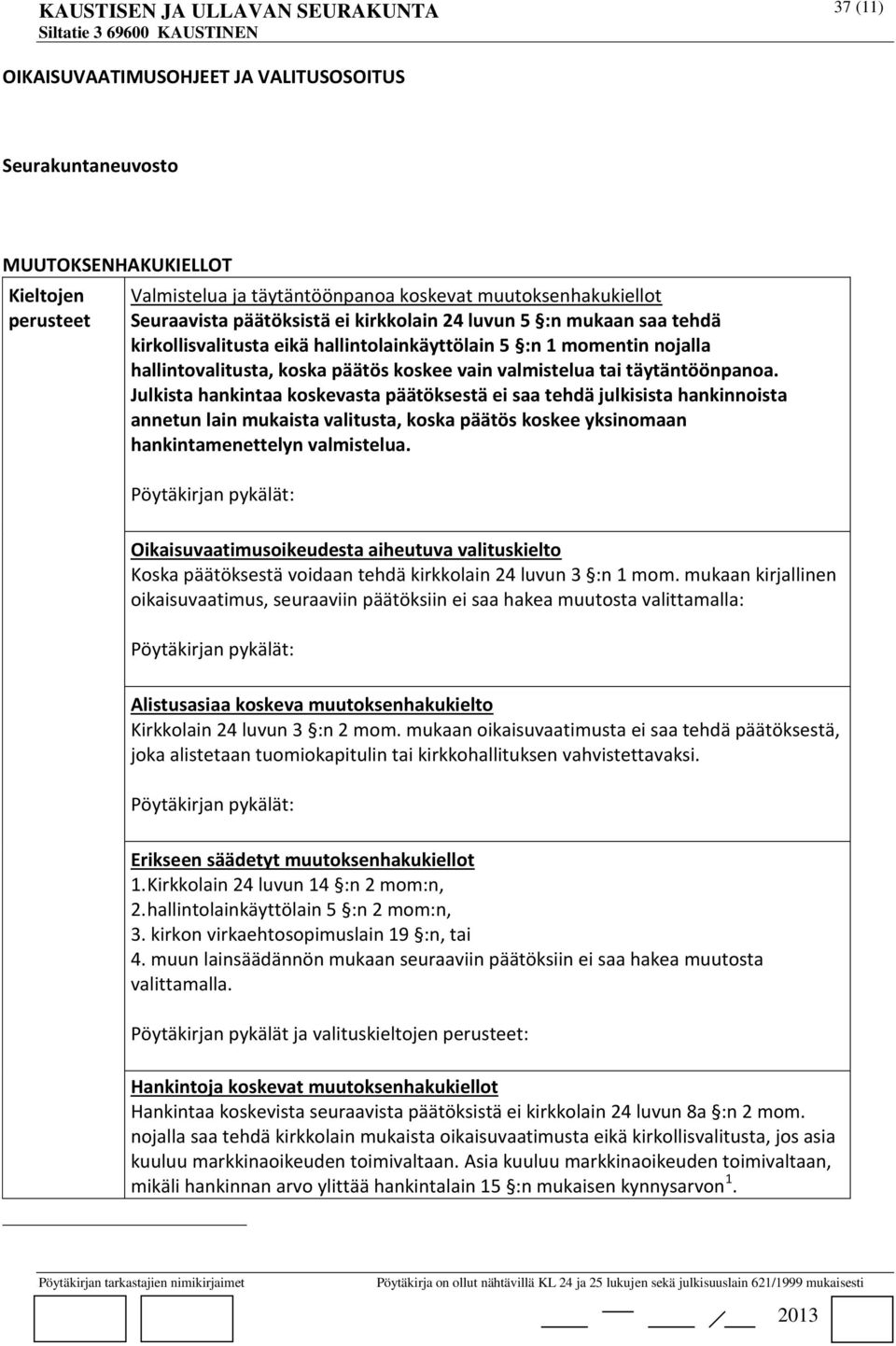 Julkista hankintaa koskevasta päätöksestä ei saa tehdä julkisista hankinnoista annetun lain mukaista valitusta, koska päätös koskee yksinomaan hankintamenettelyn valmistelua.