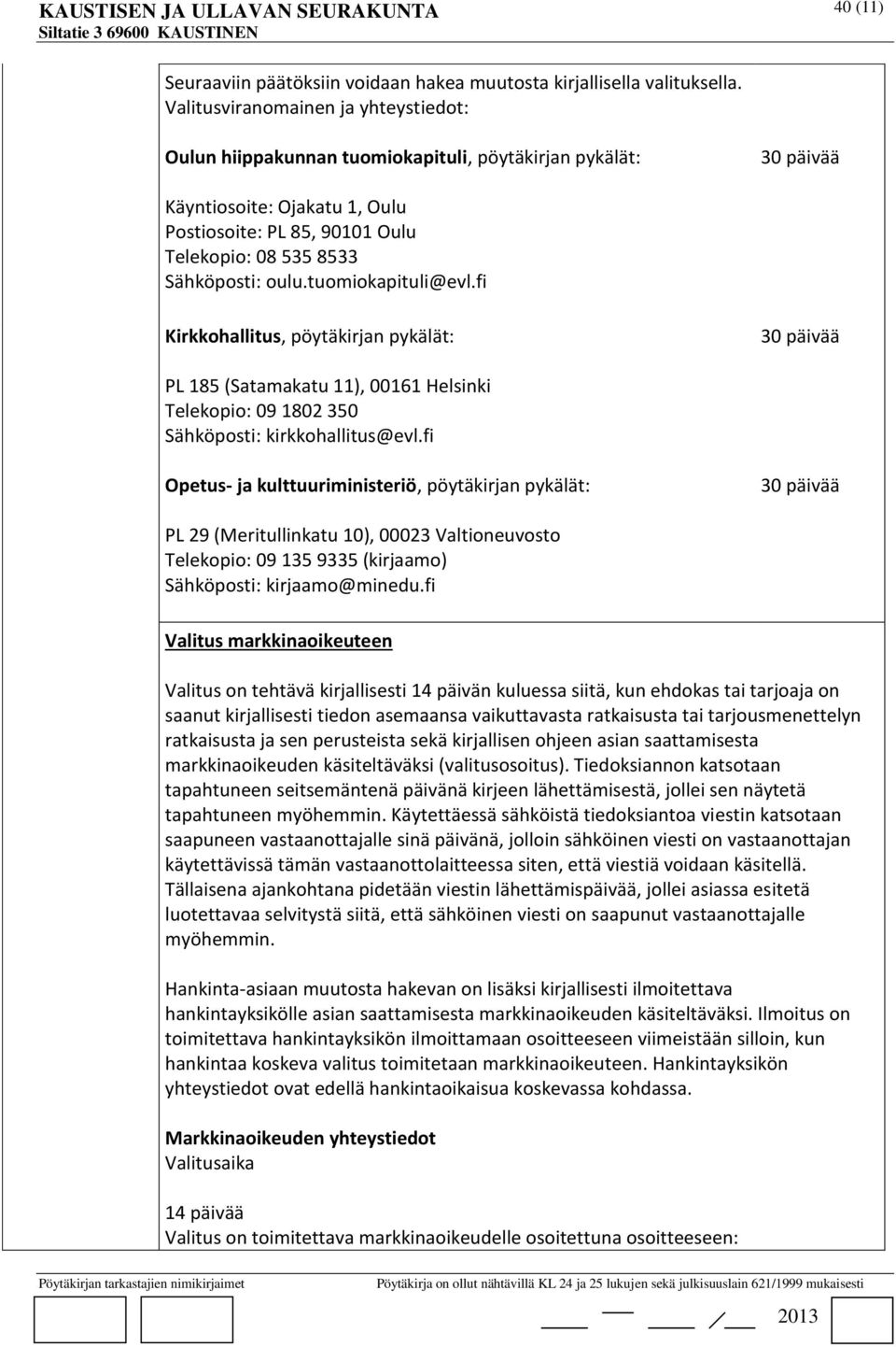 oulu.tuomiokapituli@evl.fi Kirkkohallitus, pöytäkirjan pykälät: 30 päivää PL 185 (Satamakatu 11), 00161 Helsinki Telekopio: 09 1802 350 Sähköposti: kirkkohallitus@evl.