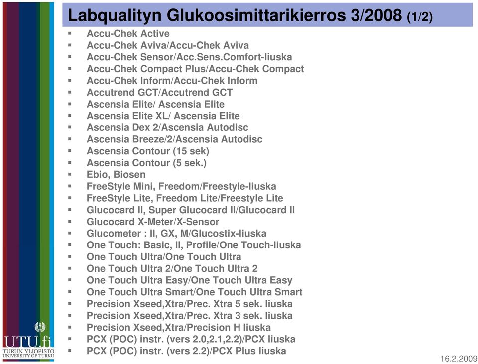 Comfort-liuska Accu-Chek Compact Plus/Accu-Chek Compact Accu-Chek Inform/Accu-Chek Inform Accutrend GCT/Accutrend GCT Ascensia Elite/ Ascensia Elite Ascensia Elite XL/ Ascensia Elite Ascensia Dex