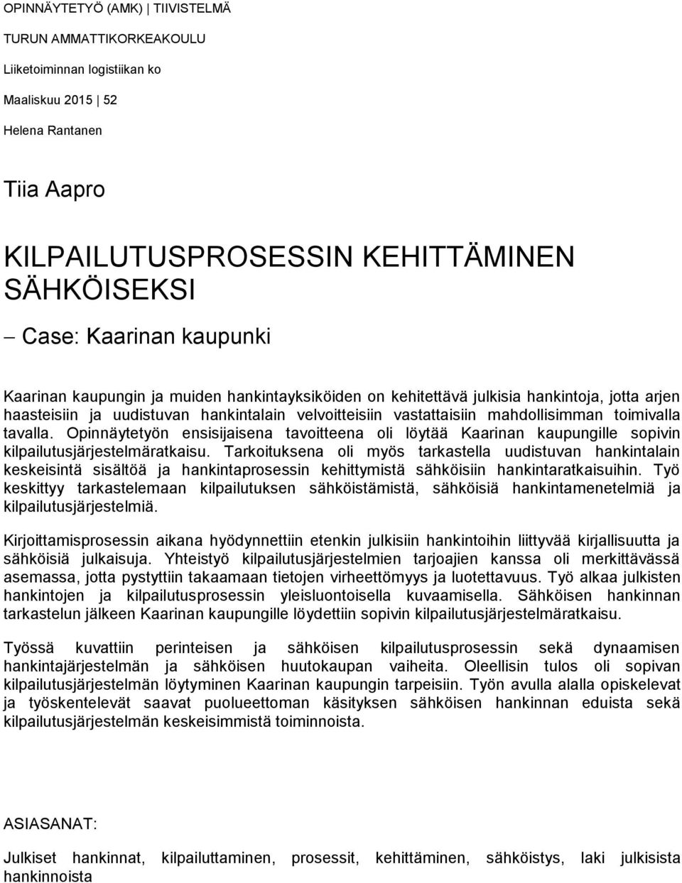 tavalla. Opinnäytetyön ensisijaisena tavoitteena oli löytää Kaarinan kaupungille sopivin kilpailutusjärjestelmäratkaisu.
