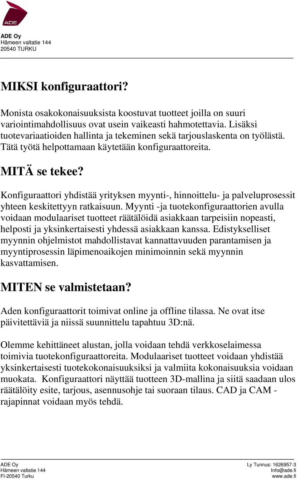 Konfiguraattori yhdistää yrityksen myynti-, hinnoittelu- ja palveluprosessit yhteen keskitettyyn ratkaisuun.