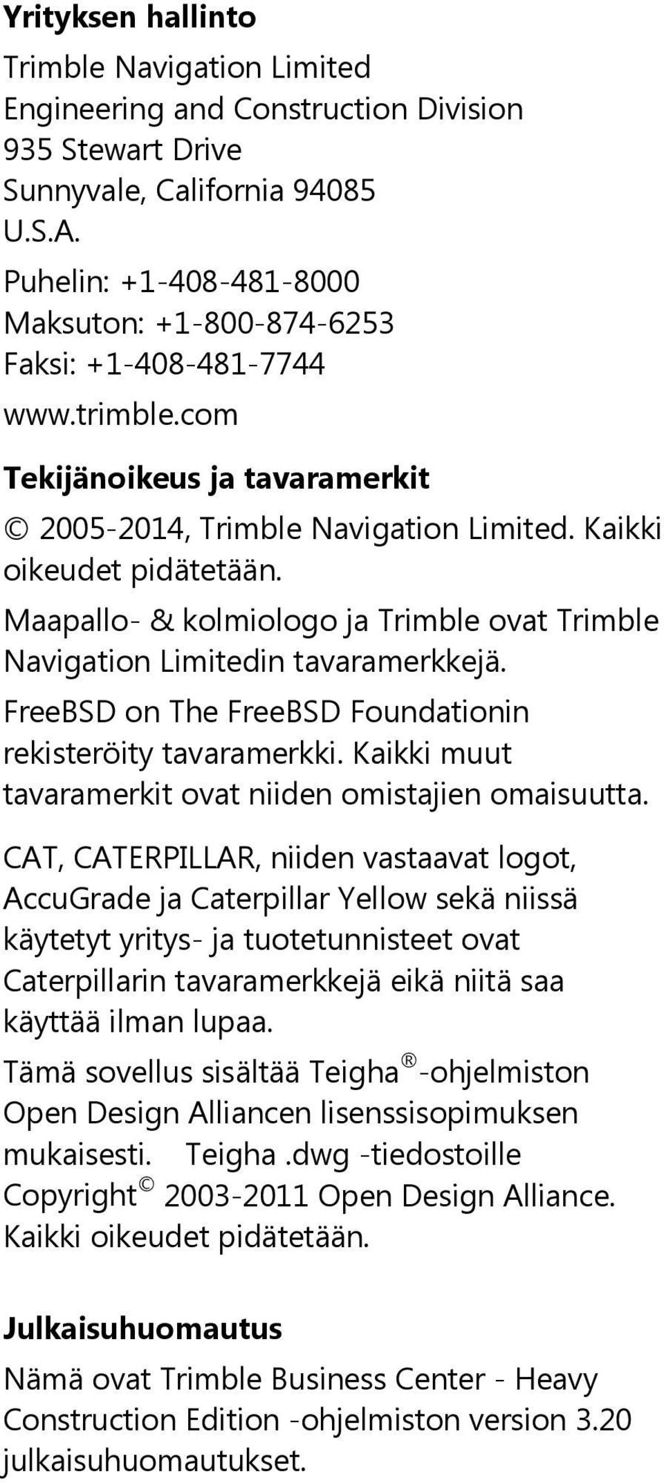 Maapallo- & kolmiologo ja Trimble ovat Trimble Navigation Limitedin tavaramerkkejä. FreeBSD on The FreeBSD Foundationin rekisteröity tavaramerkki.