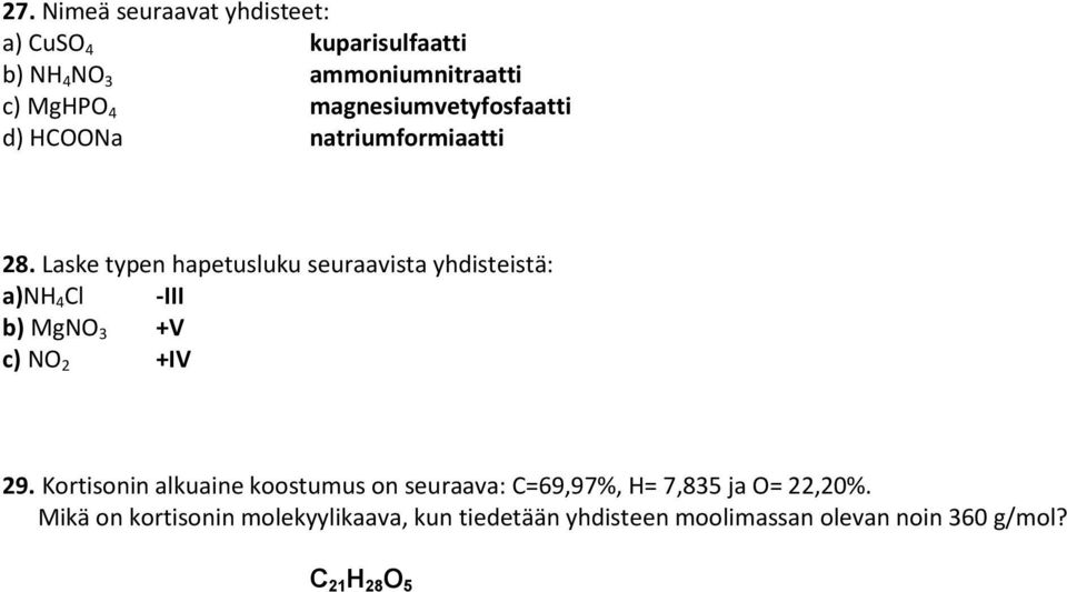 Laske typen hapetusluku seuraavista yhdisteistä: a)n 4 Cl -III b) MgN 3 +V c) N 2 +IV 29.