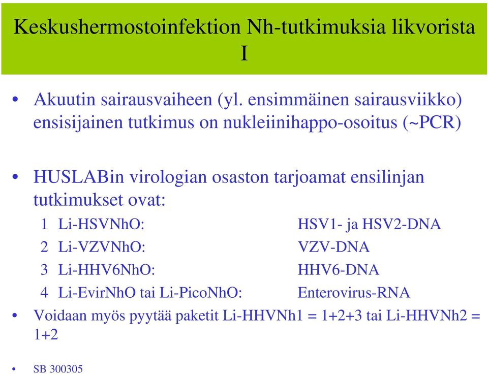 osaston tarjoamat ensilinjan tutkimukset ovat: 1 Li-HSVNhO: HSV1- ja HSV2-DNA 2 Li-VZVNhO: VZV-DNA 3