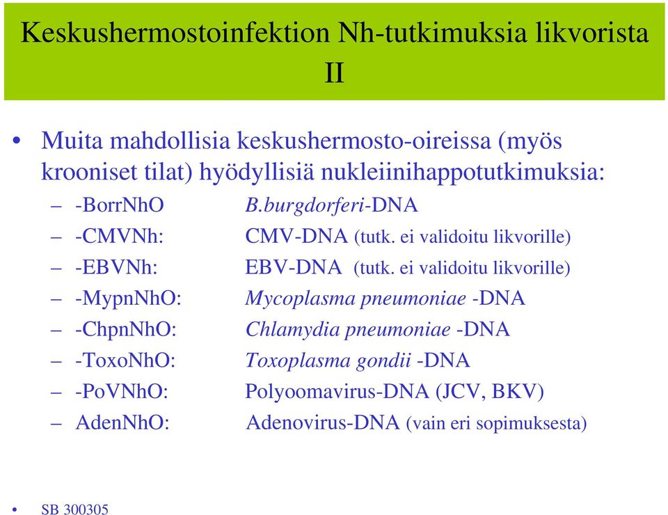ei validoitu likvorille) -EBVNh: EBV-DNA (tutk.