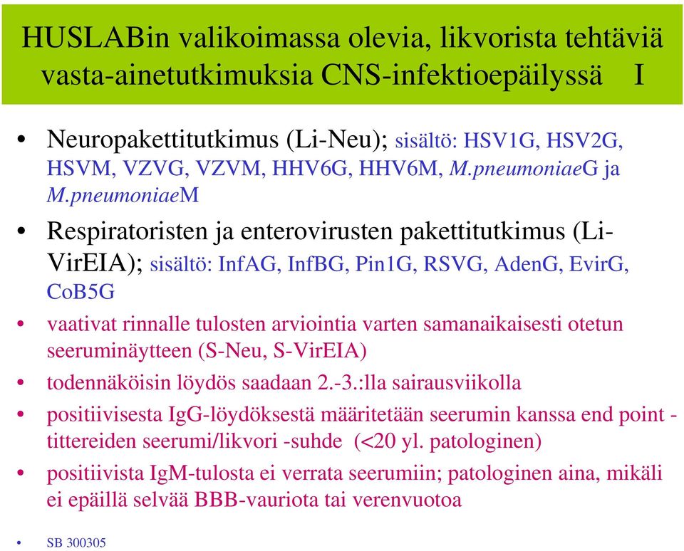 pneumoniaeM Respiratoristen ja enterovirusten pakettitutkimus (Li- VirEIA); sisältö: InfAG, InfBG, Pin1G, RSVG, AdenG, EvirG, CoB5G vaativat rinnalle tulosten arviointia varten