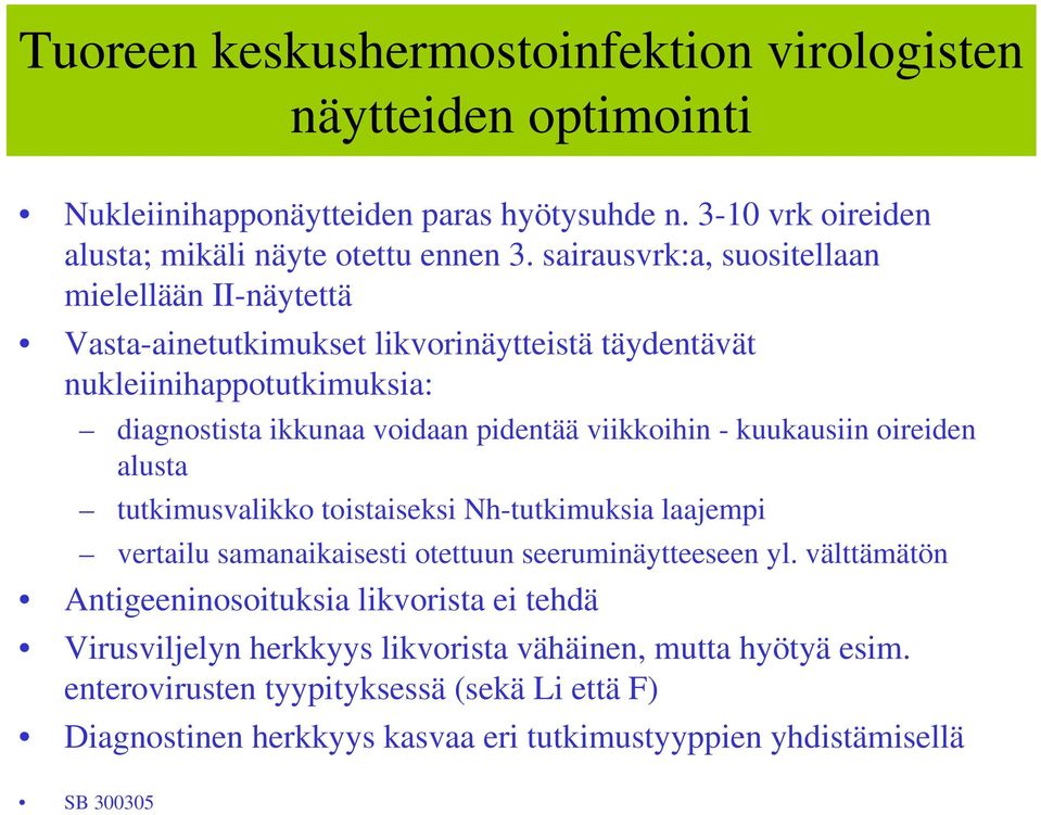 - kuukausiin oireiden alusta tutkimusvalikko toistaiseksi Nh-tutkimuksia laajempi vertailu samanaikaisesti otettuun seeruminäytteeseen yl.