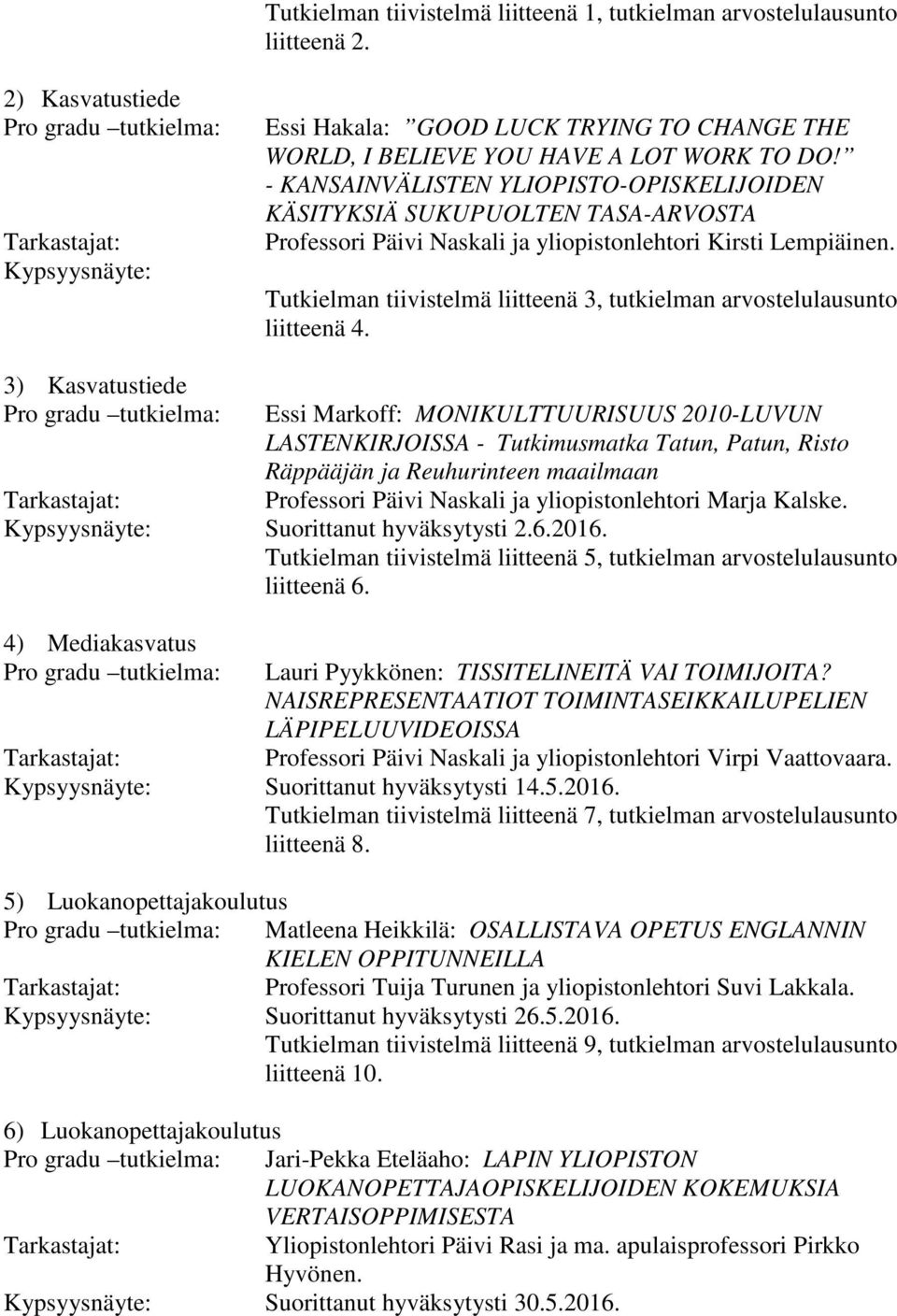 - KANSAINVÄLISTEN YLIOPISTO-OPISKELIJOIDEN KÄSITYKSIÄ SUKUPUOLTEN TASA-ARVOSTA Professori Päivi Naskali ja yliopistonlehtori Kirsti Lempiäinen.