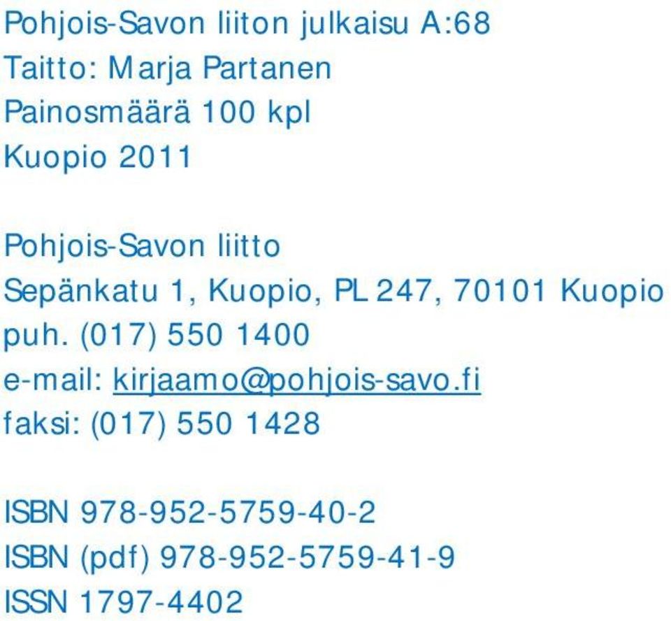 Kuopio puh. (017) 550 1400 e-mail: kirjaamo@pohjois-savo.