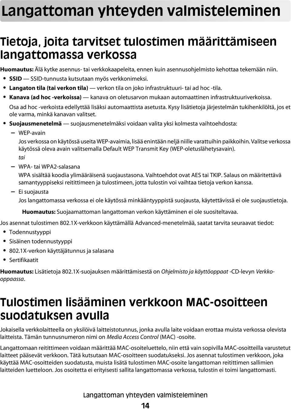 Kanava (ad hoc -verkoissa) kanava on oletusarvon mukaan automaattinen infrastruktuuriverkoissa. Osa ad hoc -verkoista edellyttää lisäksi automaattista asetusta.