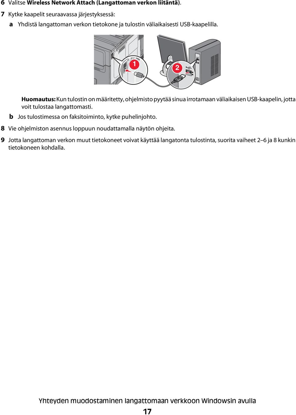 1 2 b Huomautus: Kun tulostin on määritetty, ohjelmisto pyytää sinua irrotamaan väliaikaisen USB-kaapelin, jotta voit tulostaa langattomasti.