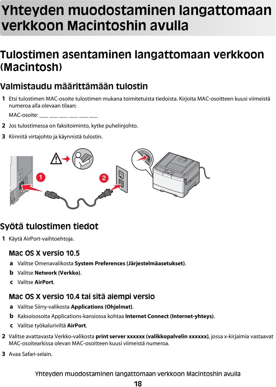 3 Kiinnitä virtajohto ja käynnistä tulostin. 1 2 Syötä tulostimen tiedot 1 Käytä AirPort-vaihtoehtoja. Mac OS X versio 10.5 a b c Valitse Omenavalikosta System Preferences (Järjestelmäasetukset).