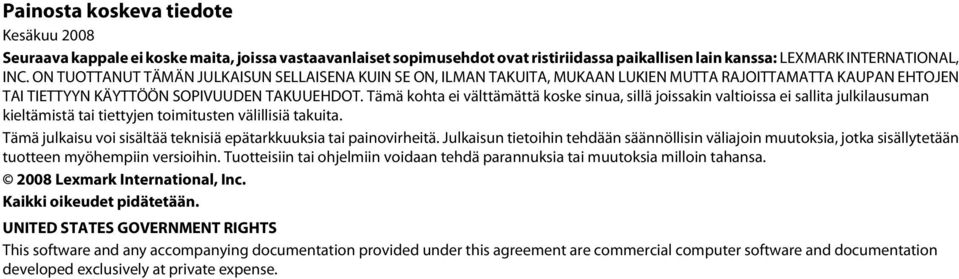 Tämä kohta ei välttämättä koske sinua, sillä joissakin valtioissa ei sallita julkilausuman kieltämistä tai tiettyjen toimitusten välillisiä takuita.