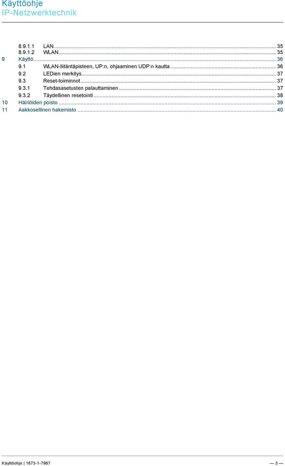 .. 37 9.3 Reset-toiminnot... 37 9.3.1 Tehdasasetusten palauttaminen... 37 9.3.2 Täydellinen resetointi.
