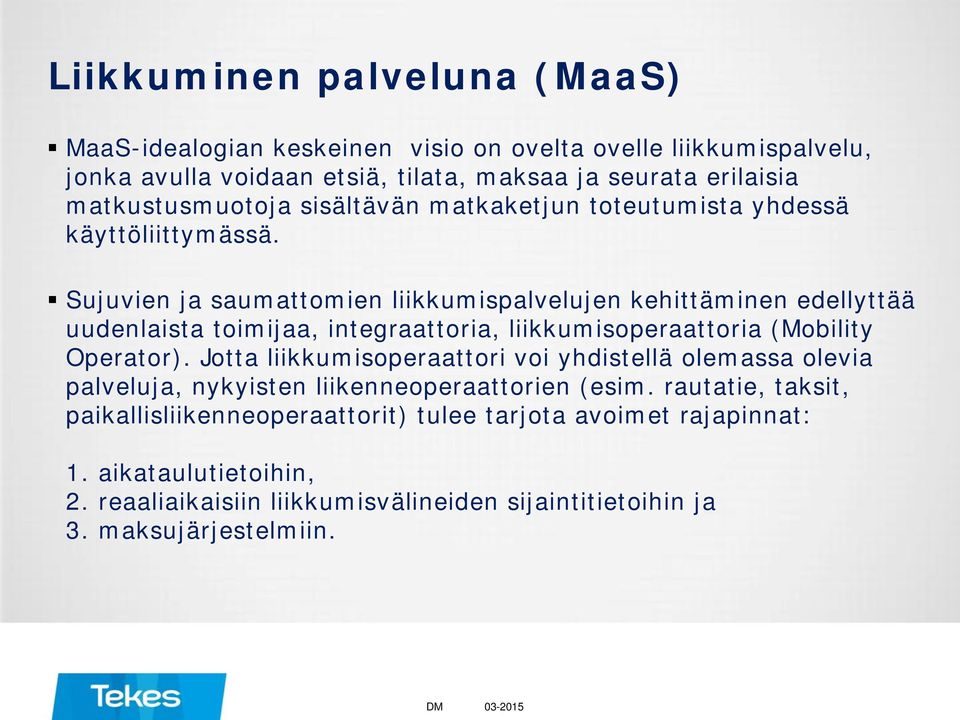 Sujuvien ja saumattomien liikkumispalvelujen kehittäminen edellyttää uudenlaista toimijaa, integraattoria, liikkumisoperaattoria (Mobility Operator).