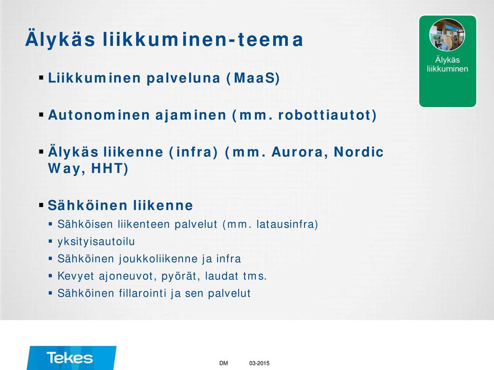 Aurora, Nordic Way, HHT) Sähköinen liikenne Sähköisen liikenteen palvelut (mm.