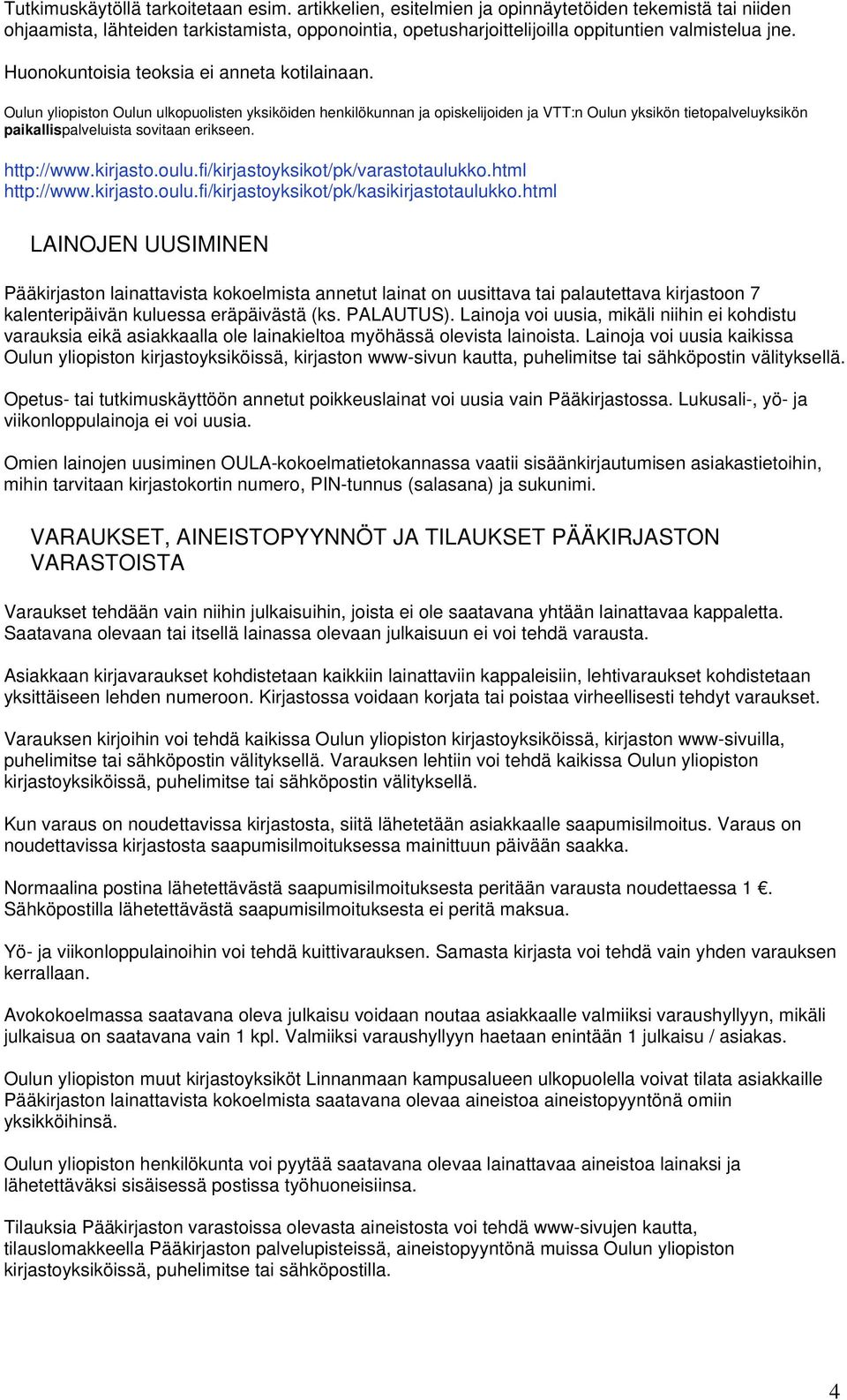 Huonokuntoisia teoksia ei anneta kotilainaan.