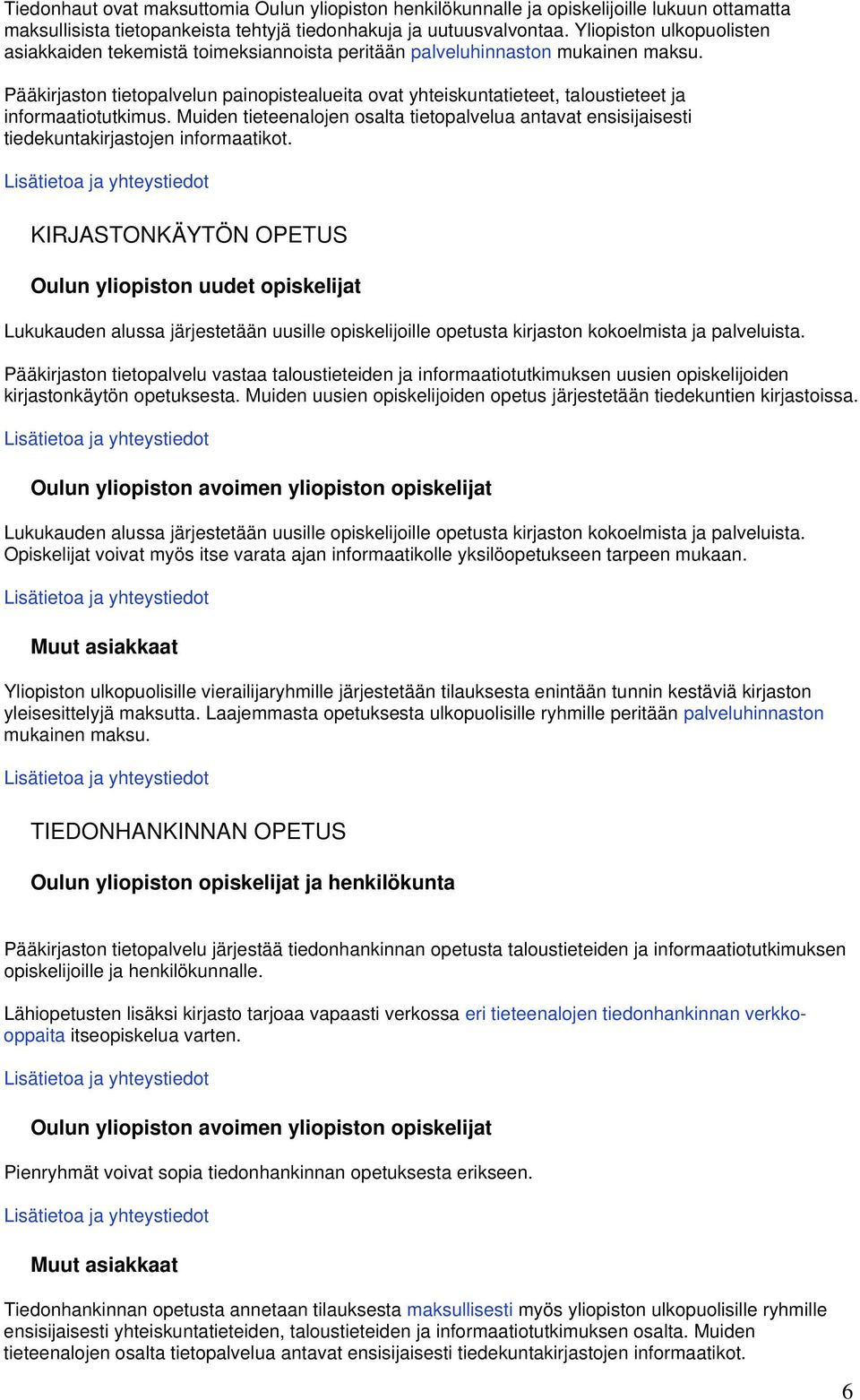 Pääkirjaston tietopalvelun painopistealueita ovat yhteiskuntatieteet, taloustieteet ja informaatiotutkimus.