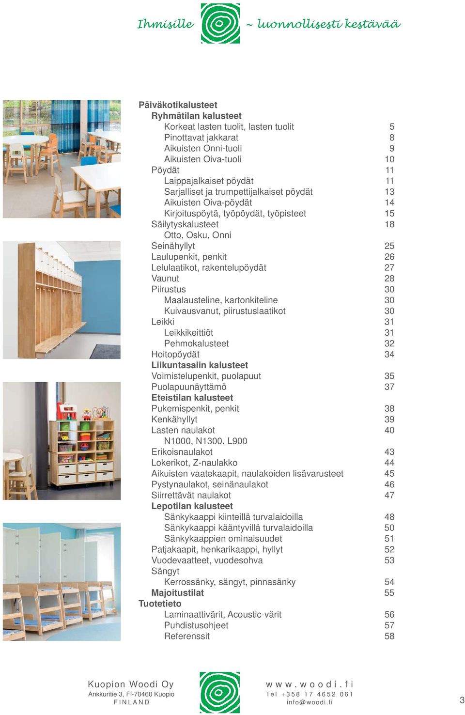 Laulupenkit, penkit 26 Lelulaatikot, rakentelupöydät 27 Vaunut 28 Piirustus 30 Maalausteline, kartonkiteline 30 Kuivausvanut, piirustuslaatikot 30 Leikki 31 Leikkikeittiöt 31 Pehmokalusteet 32