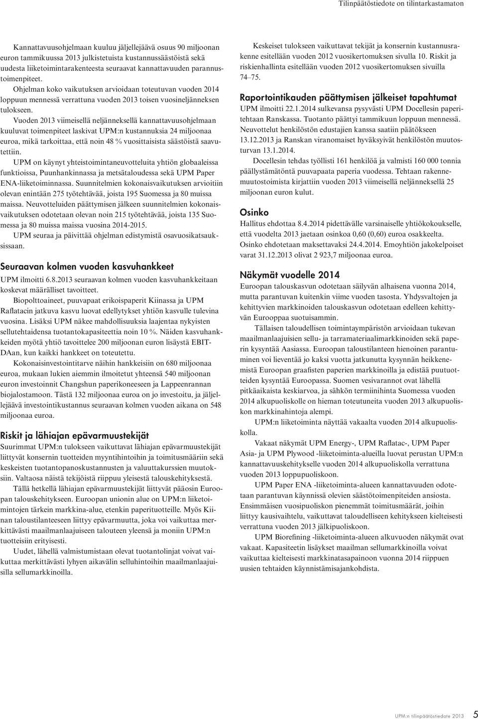 Vuoden 2013 viimeisellä neljänneksellä kannattavuusohjelmaan kuuluvat toimenpiteet laskivat UPM:n kustannuksia 24 miljoonaa euroa, mikä tarkoittaa, että noin 48 % vuosittaisista säästöistä