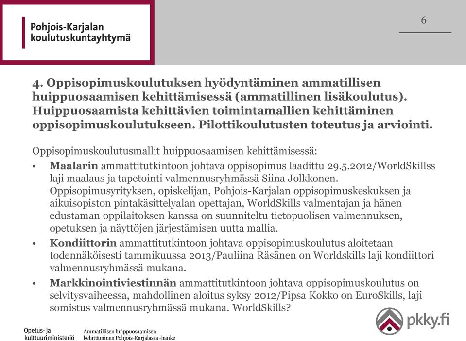 2012/WorldSkillss laji maalaus ja tapetointi valmennusryhmässä Siina Jolkkonen.