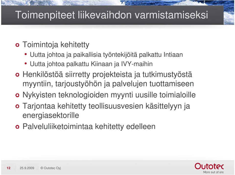 tarjoustyöhön ja palvelujen tuottamiseen Nykyisten teknologioiden myynti uusille toimialoille Tarjontaa kehitetty