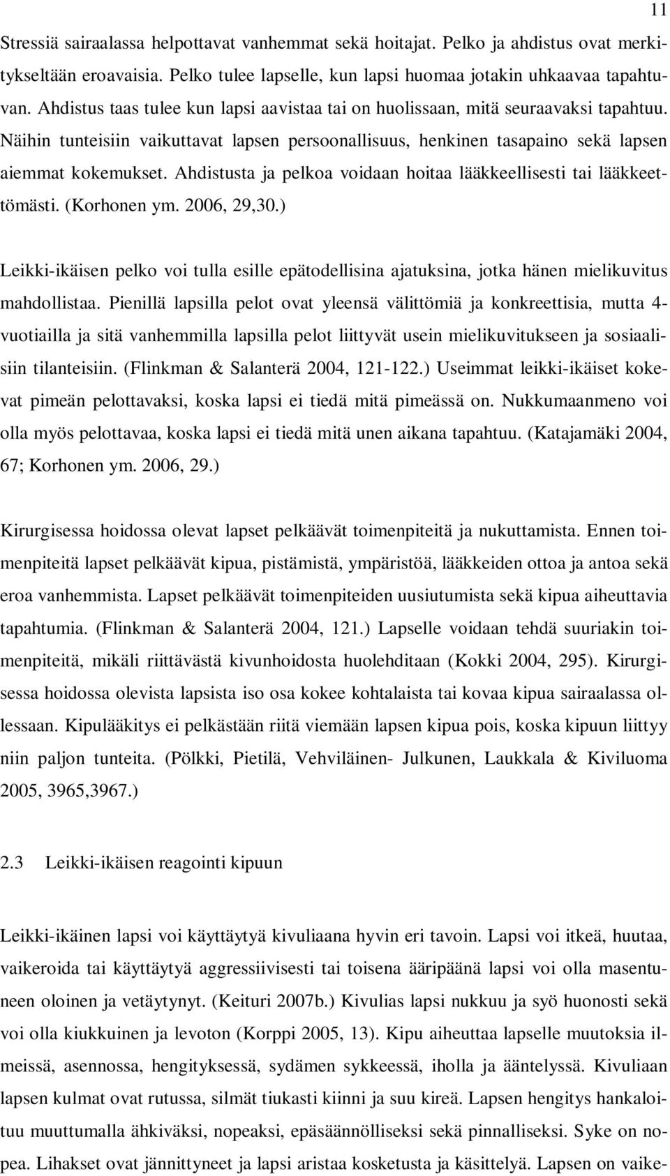 Ahdistusta ja pelkoa voidaan hoitaa lääkkeellisesti tai lääkkeettömästi. (Korhonen ym. 2006, 29,30.