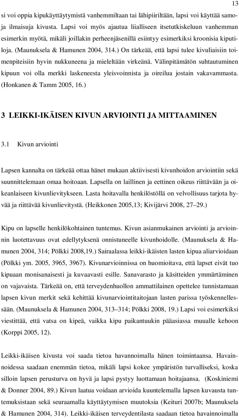 ) On tärkeää, että lapsi tulee kivuliaisiin toimenpiteisiin hyvin nukkuneena ja mieleltään virkeänä.