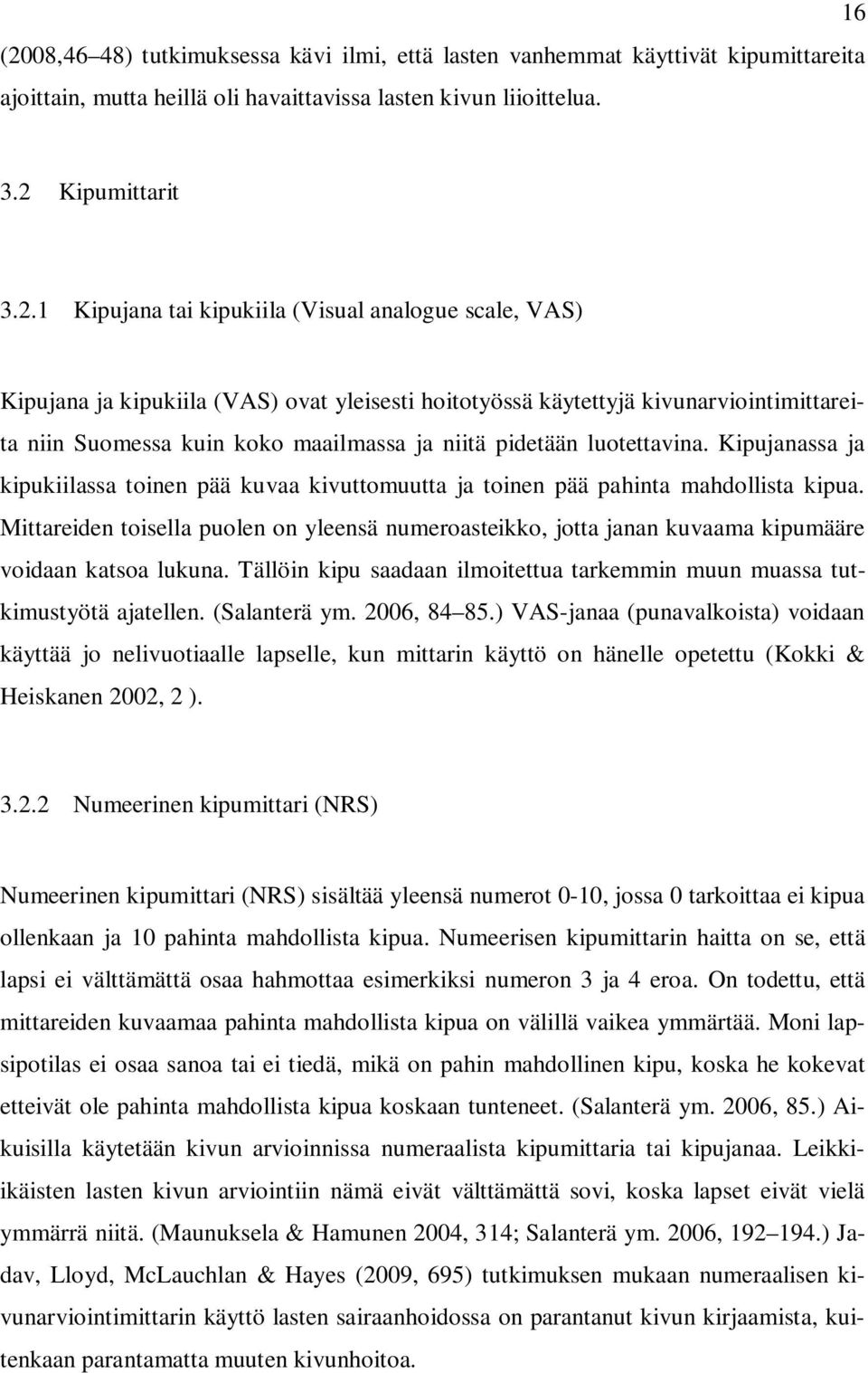 Kipujanassa ja kipukiilassa toinen pää kuvaa kivuttomuutta ja toinen pää pahinta mahdollista kipua.