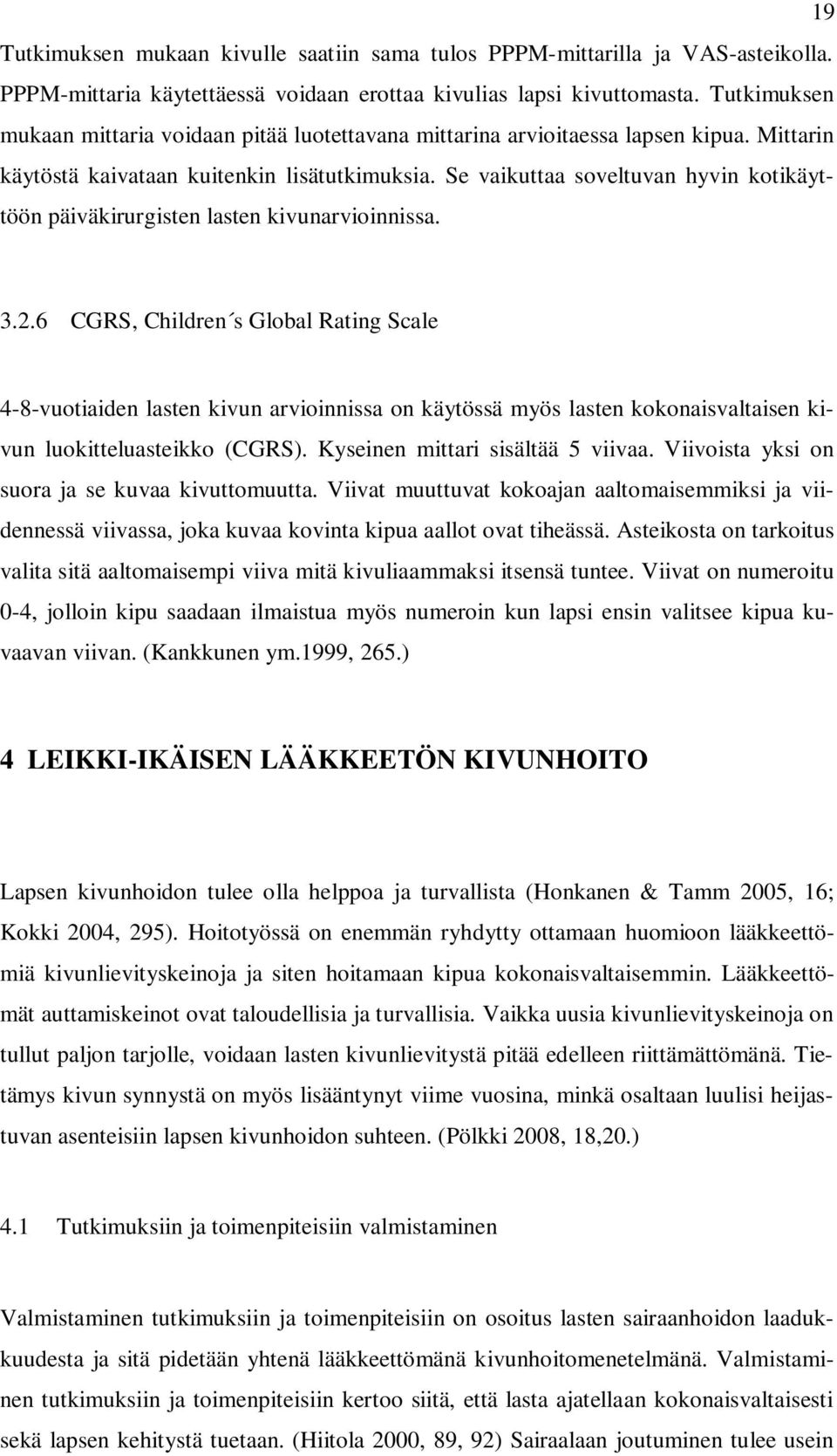 Se vaikuttaa soveltuvan hyvin kotikäyttöön päiväkirurgisten lasten kivunarvioinnissa. 3.2.