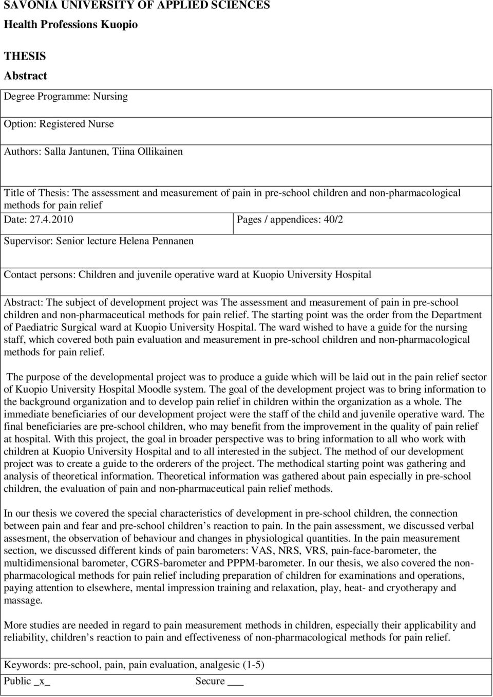 2010 Pages / appendices: 40/2 Supervisor: Senior lecture Helena Pennanen Contact persons: Children and juvenile operative ward at Kuopio University Hospital Abstract: The subject of development